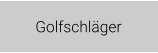 Golfschläger